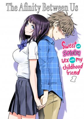 THE AFFINITY BETWEEN US ~SWEET AND STICKY SEX WITH MY CHILDHOOD FRIEND 1~