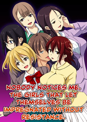 NOBODY NOTICES ME. THE GIRLS THAT LET THEMSELVES BE IMPREGNATED WITHOUT RESISTANCE.