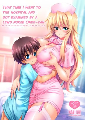 THAT TIME I WENT TO THE HOSPITAL AND GOT EXAMINED BY A LEWD NURSE ONEE-SAN
