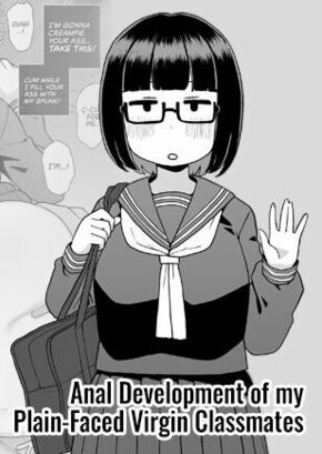 ANAL DEVELOPMENT OF MY PLAIN-FACED VIRGIN CLASSMATES | MOB-GAO DOUKYUUSEI O SHOJO NO MAMA ANAL KAIHATSU SHITA HANASHI