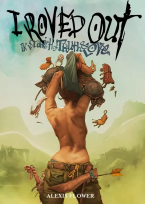 I ROVED OUT IN SEARCH OF TRUTH AND LOVE - TOME ONE