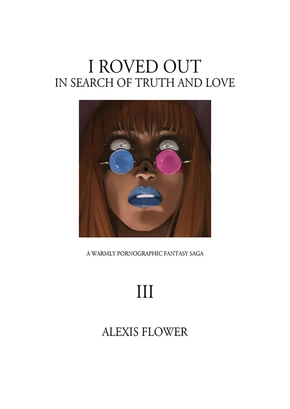 I ROVED OUT IN SEARCH OF TRUTH AND LOVE - TOME THREE