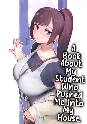 A BOOK ABOUT MY STUDENT WHO PUSHED ME INTO MY HOUSE | OSHIEGO GA UCHI NI OSHIKONDE KITA HON