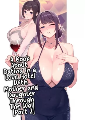 A BOOK ABOUT DATING IN A LOVE HOTEL WITH MOTHER AND DAUGHTER THROUGH THE WALL [PART 2] | LOVEHO DE DATE KABEGOSHI NI OYAKO TO SOREZORE 〇〇 SURU HON [KOUHEN]