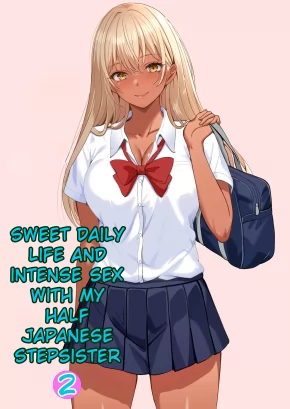 SWEET DAILY LIFE AND INTENSE SEX WITH MY HALF JAPANESE STEPSISTER 2 | HALF GIMAI TO NO AMAI NICHIJOU TO NOUMITSU SEX 2