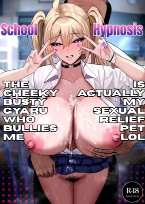 SCHOOL HYPNOSIS ~THE CHEEKY BUSTY GYARU WHO BULLIES ME IS ACTUALLY MY SEXUAL RELIEF PET LOL~ | GAKUEN SAIMIN ~ORE O IJIMERU NAMAIKI BAKUNYUU GAL, JITSU WA ORE NO SEISHORI PET NA KEN W~
